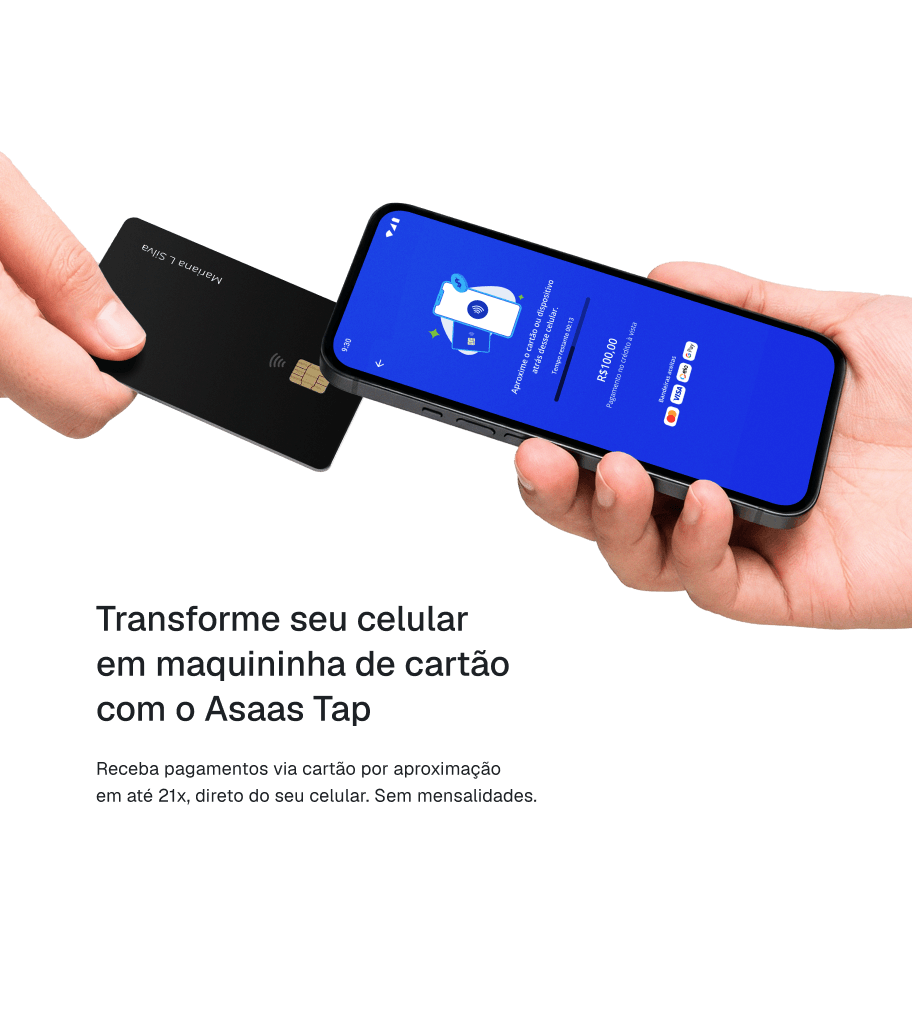 Pessoa segurando um celular enquanto outra pessoa aproxima um cartão para efetuar o pagamento. Também há na imagem as frases: “Transforme seu celular em maquininha de cartão com o Asaas Tap. Receba pagamentos via cartão por aproximação em até 21 vezes, direto do seu celular. Sem mensalidades”